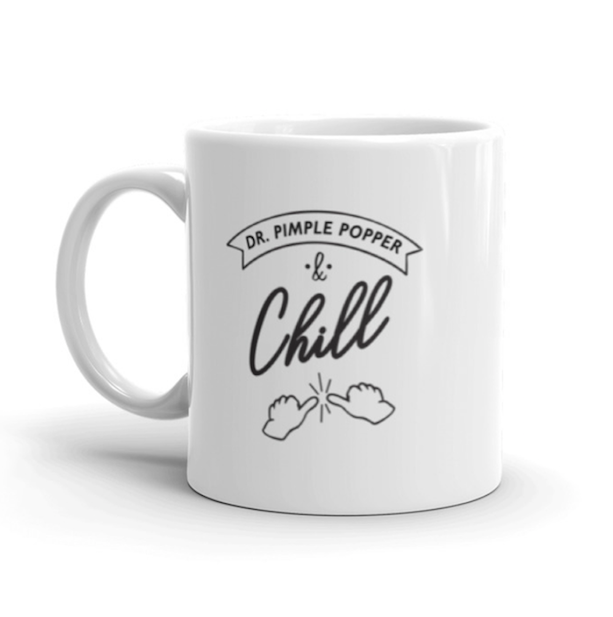 "Dr. Pimple Popper & Chill" Mug