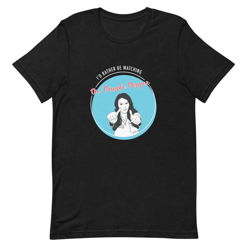 I'd Rather Be Watching Dr. Pimple Popper Unisex Tee