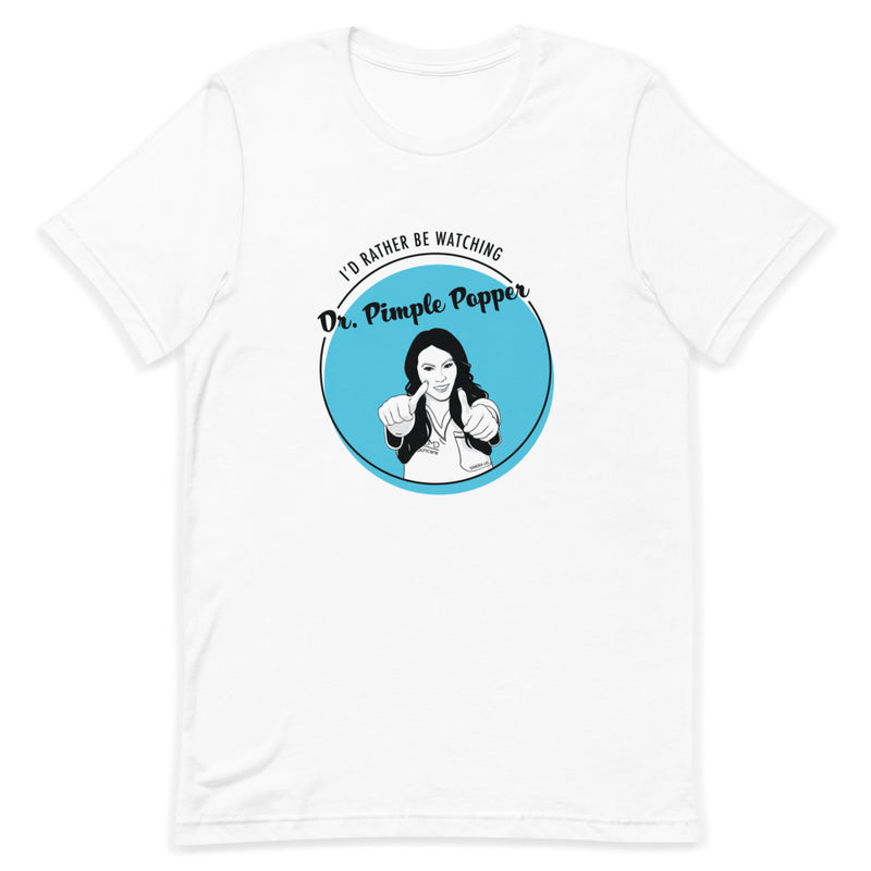 I'd Rather Be Watching Dr. Pimple Popper Unisex Tee